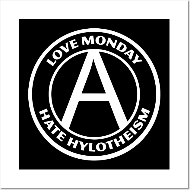 LOVE MONDAY, HATE HYLOTHEISM Wall Art by Greater Maddocks Studio